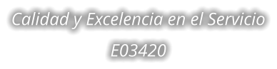 Calidad y Excelencia en el Servicio E03420